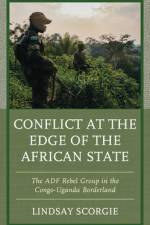 Conflict at the Edge of the African State af Lindsay Scorgie