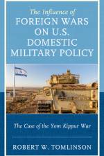The Influence of Foreign Wars on U.S. Domestic Military Policy af Robert W Tomlinson