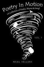 Poetry In Motion (A Collection of Poetry, Rhyme & Song) Vol.1 af Neal Sellers