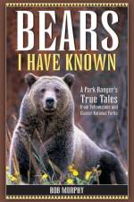 Bears I Have Known: A Park Ranger's True Tales from Yellowstone & Glacier National Parks af Bob Murphy