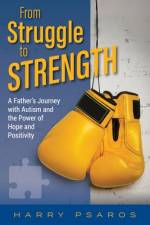 From Struggle to Strength af Harry Psaros