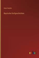 Bayrische Dorfgeschichten af Hans Hopfen