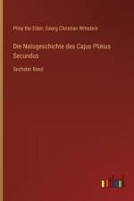 Die Natugeschichte des Cajus Plinius Secundus