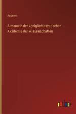 Almanach der königlich bayerischen Akademie der Wissenschaften