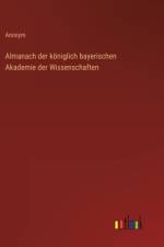 Almanach der königlich bayerischen Akademie der Wissenschaften