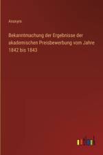 Bekanntmachung der Ergebnisse der akademischen Preisbewerbung vom Jahre 1842 bis 1843