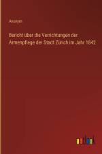 Bericht über die Verrichtungen der Armenpflege der Stadt Zürich im Jahr 1842