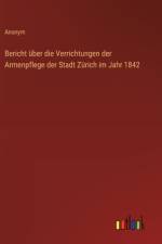 Bericht über die Verrichtungen der Armenpflege der Stadt Zürich im Jahr 1842