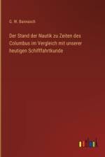 Der Stand der Nautik zu Zeiten des Columbus im Vergleich mit unserer heutigen Schifffahrtkunde af G W Bannasch