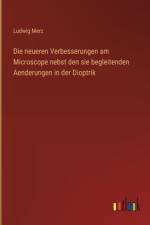 Die neueren Verbesserungen am Microscope nebst den sie begleitenden Aenderungen in der Dioptrik af Ludwig Merz