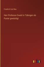 Herr Professor Ewald in Tübingen als Punier gewürdigt af Friedrich Carl Wex