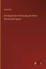 Die Regiments-Verfassung der freien Reichsstadt Speyer af Georg Rau