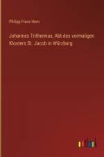 Johannes Trithemius, Abt des vormaligen Klosters St. Jacob in Würzburg af Philipp Franz Horn
