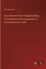 Kurze Nachricht über die gegenwärtige Einrichtung der Erziehungsanstalt zu Schnepfenthal bei Gotha af Carl Salzmann