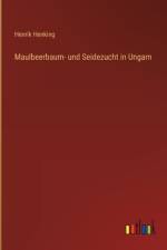 Maulbeerbaum- und Seidezucht in Ungarn af Henrik Henking