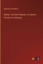 Namen- und Sach-Register zu Zauners Chronik von Salzburg af Sigmund Von Robinig