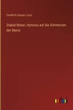 Stabat Mater, Hymnus auf die Schmerzen der Maria af Friedrich Gustav Lisco