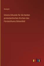 Unions-Urkunde für die beiden protestantischen Kirchen des Fürstenthums Birkenfeld