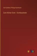 Zum Kölner Dom - Dombaulieder af Carl Gaillard