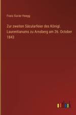 Zur zweiten Säcularfeier des Königl. Laurentianums zu Arnsberg am 26. October 1843 af Franz Xavier Hoegg
