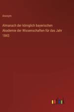 Almanach der königlich bayerischen Akademie der Wissenschaften für das Jahr 1843