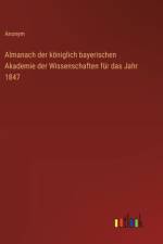 Almanach der königlich bayerischen Akademie der Wissenschaften für das Jahr 1847