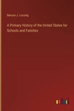 A Primary History of the United States for Schools and Families af Benson J Lossing