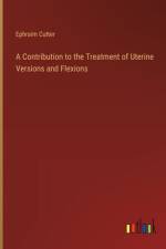 A Contribution to the Treatment of Uterine Versions and Flexions