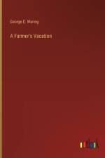 A Farmer's Vacation af George E Waring