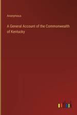 A General Account of the Commonwealth of Kentucky
