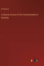 A General Account of the Commonwealth of Kentucky