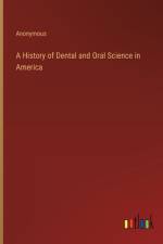 A History of Dental and Oral Science in America