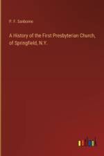 A History of the First Presbyterian Church, of Springfield, N.Y. af P F Sanborne