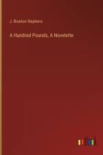 A Hundred Pounds, A Novelette af J Brunton Stephens