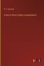 A Key to Story's Equity Jurisprudence af R S Guernsey