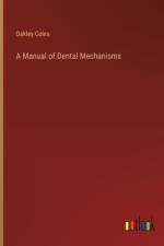 A Manual of Dental Mechanisms af Oakley Coles