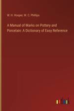 A Manual of Marks on Pottery and Porcelain af W H Hooper