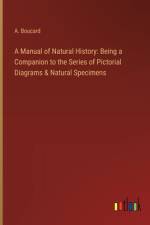 A Manual of Natural History af A Boucard
