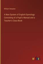 A New System of English Etymology af William Smeaton