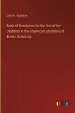 Book of Reactions, for the Use of the Students in the Chemical Laboratory of Brown University af John H Appleton