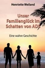 Unser Familienglück im Schatten von ADS af Henriette Weiland