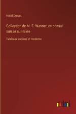 Collection de M. F. Wanner, ex-consul suisse au Havre
