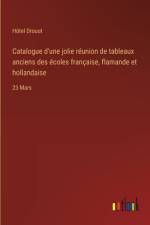 Catalogue d'une jolie réunion de tableaux anciens des écoles française, flamande et hollandaise