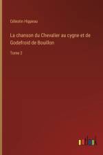 La chanson du Chevalier au cygne et de Godefroid de Bouillon af CÃ©lestin Hippeau