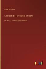 Gli aracnidi, i crostacei e i vermi af Carlo Anfosso