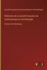 Mémoires de la societé française de numismatique et d'archéologie