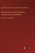 Mémoires de la societé française de numismatique et d'archéologie
