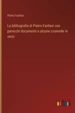 La bibliografia di Pietro Fanfani con parecchi documenti e alcune coserelle in versi af Pietro Fanfani