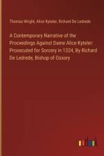A Contemporary Narrative of the Proceedings Against Dame Alice Kyteler