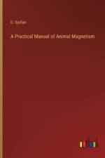 A Practical Manual of Animal Magnetism af D Spillan